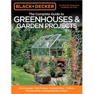 Black and Decker the Complete Guide to Greenhouses and Garde..., 9781589235991