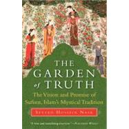 The Garden of Truth: The Vision and Promise of Sufism, Islam..., 9780061625992