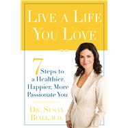 Live a Life You Love : 7 Steps to a Healthier, Happier, More..., 9780825305993
