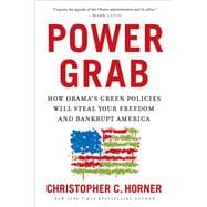 Power Grab : How Obama's Green Policies Will Steal Your Free..., 9781596985995