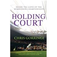 Holding Court; Inside the Gates of the Wimbledon Championshi..., 9780099525998