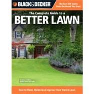 Complete Guide to a Better Lawn : How to Plant, Maintain and..., 9781589236004