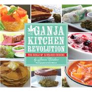 The Ganja Kitchen Revolution The Bible of Cannabis Cuisine, 9781937866006