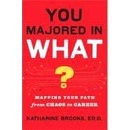 You Majored in What? : Mapping Your Path from Chaos to Caree..., 9780452296008