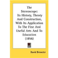 Stereoscope : Its History, Theory and Construction, with Its..., 9780548586013