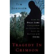 Tragedy in Crimson : How the Dalai Lama Conquered the World ..., 9781568586014