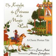The Knight, the Princess and the Magic Rock: A Classic Persi..., 9781937786014