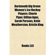 Dartmouth Big Green Women's Ice Hockey Players : Cherie Pipe..., 9781158306015