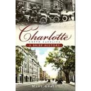 Charlotte, North Carolina : A Brief History by Kratt, Mary