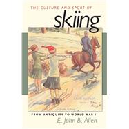 The Culture and Sport of Skiing: From Antiquity to World War..., 9781558496019