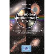 100 Best Astrophotography Targets : A Monthly Guide for CCD ..., 9781441906021