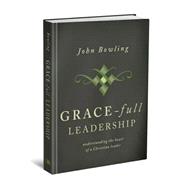 Grace-Full Leadership : Understanding the Heart of a Christi..., 9780834126022