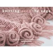 Knitting Over the Edge; Unique Ribs · Cords · Appliques ·..., 9781936096022