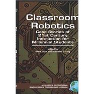 Classroom Robotics : Case Stories of 21st Century Instructio..., 9781593116026