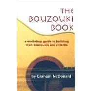 The Bouzouki Book; A Workshop Guide to Building Irish Bouzou..., 9780646436029