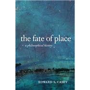The Fate of Place: A Philosophical History,9780520276031 The Fate of Place: A Philosophical History,9780520276031