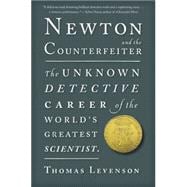 Newton and the Counterfeiter : The Unknown Detective Career ..., 9780547336046