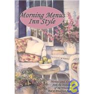 Morning Menus Inn Style : Menus and Recipes from the Innkeep..., 9781930596047