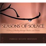 Seasons of Solace : A Story of Healing through Photos and Po..., 9780984076048
