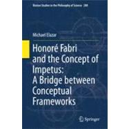Honoré Fabri and the Concept of Impetus : A Bridge Between ..., 9789400716049