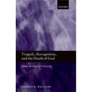 Tragedy, Recognition, and the Death of God : Studies in Hege..., 9780199656059