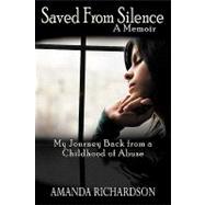 Saved from Silence: My Journey Back from a Childhood of Abuse,9781936236060 Saved from Silence: My Journey Back from a Childhood of Abuse,9781936236060