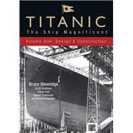 Titanic: The Ship Magnificent: Volume One; Design & Construc..., 9780752446066