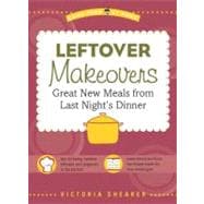 Leftover Makeovers : Great New Meals from Last Night's Dinne..., 9781416206071