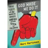 God Made Me Do It: True Stories of the Worst Advice the Lord..., 9781402236075
