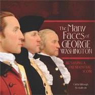 The Many Faces of George Washington: Remaking a Presidential..., 9780761356080