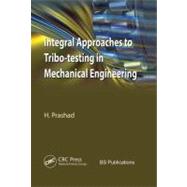 Integral Approaches to Tribo-Testing in Mechanical Engineeri..., 9781439806081