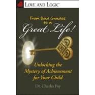 From Bad Grades to a Great Life! : Unlocking the Mystery of ..., 9781935326083