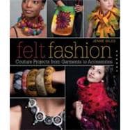 Felt Fashion : Couture Projects from Garments to Accessories, 9781592536085