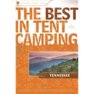 The Best in Tent Camping: Tennessee A Guide for Car Campers Who Hate RVs, Concrete Slabs, and Loud Portable Stereos,9780897326087 The Best in Tent Camping: Tennessee A Guide for Car Campers Who Hate RVs, Concrete Slabs, and Loud Portable Stereos,9780897326087