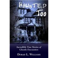 Haunted Too : Incredible True Stories of Ghostly Encounters, 9781459706088