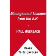 Management Lessons from the E. R. : Prescriptions for Succes..., 9781451606089