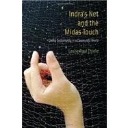 Indra's Net and the Midas Touch : Living Sustainably in a Co..., 9780262016094