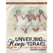 Unveiling the Kings of Israel : Revealing the Bible's Archae..., 9780890516096
