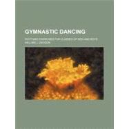 Gymnastic Dancing: Rhythmic Exercises for Classes of Men and Boys,9780217316101 Gymnastic Dancing: Rhythmic Exercises for Classes of Men and Boys,9780217316101