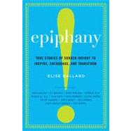 Epiphany : True Stories of Sudden Insight to Inspire, Encour..., 9780307716101