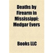 Deaths by Firearm in Mississippi : Medgar Evers, Mack Charle..., 9781156176108
