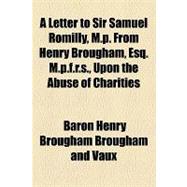 A Letter to Sir Samuel Romilly, M.p. from Henry Brougham, Es..., 9781154456110