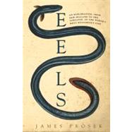 Eels: An Exploration, from New Zealand to the Sargasso, of t..., 9780060566111