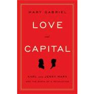 Love and Capital : Karl and Jenny Marx and the Birth of a Re..., 9780316066112