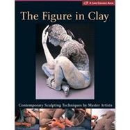 The Figure in Clay Contemporary Sculpting Techniques by Mast..., 9781579906115