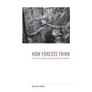 How Forests Think: Toward an Anthropology Beyond the Human,9780520276116 How Forests Think: Toward an Anthropology Beyond the Human,9780520276116