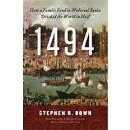 1494 : How a Family Feud in Medieval Spain Divided the World..., 9780312616120