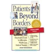 Patients Beyond Borders: Thailand Edition: Everybody's Guide to Affordable, World-class Medical Tourism