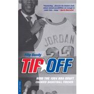 Tip-Off : How the 1984 NBA Draft Changed Basketball Forever, 9780306816123