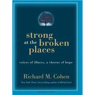 Strong at the Broken Places: Voices of Illness, a Chorus of ..., 9781400136131